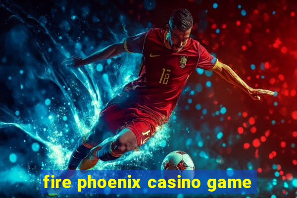 fire phoenix casino game